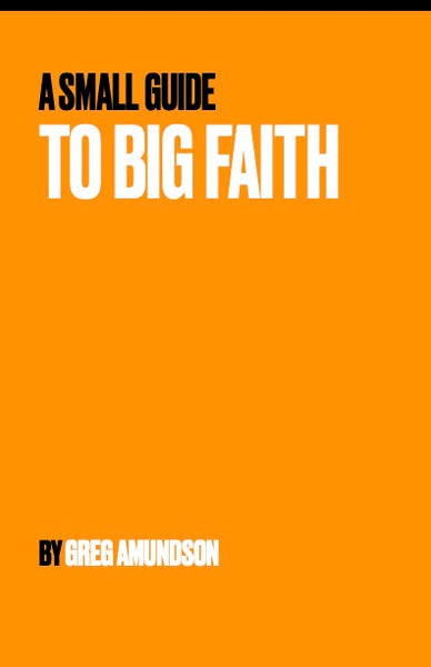A SMALL GUIDE TO BIG FAITH